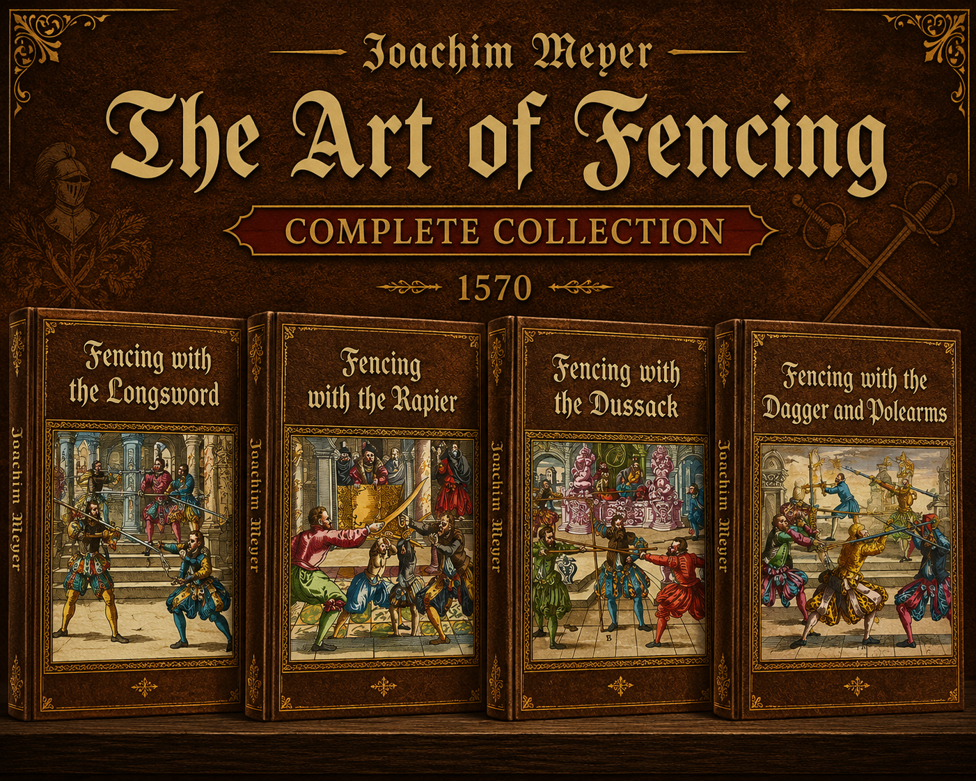 Joachim Meyer: The Art of Fencing — Complete Collection in 4 Volumes